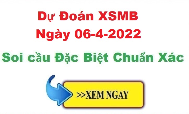 Dự đoán XSMB 06/4/2022 – soi cầu xổ số Miền Bắc ngày 06-4-2022