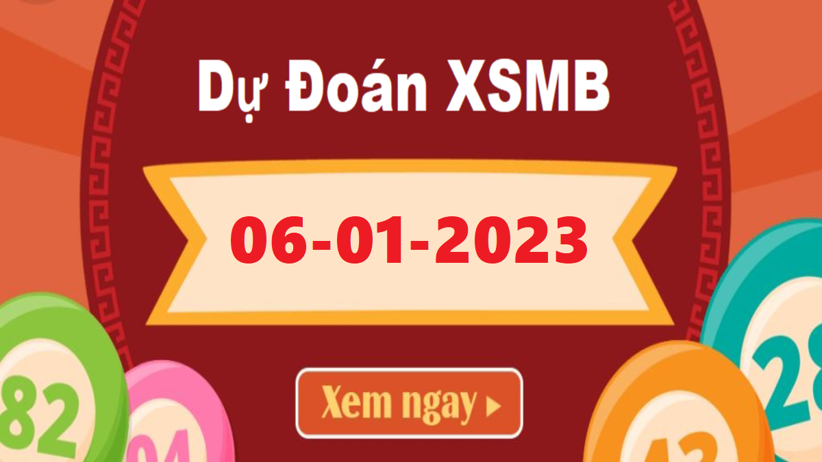 Dự đoán XSMB 6/1/2023 – Soi cầu dự đoán Xổ Số Miền Bắc 6/1